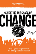 Navigating the Chaos of Change: Using a Dynamic Navigation System the 6E Change Facilitation Framework