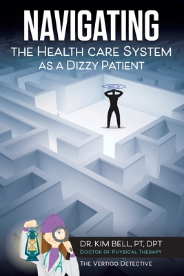 Navigating the Health Care System as a Dizzy Patient - Bell Pt Dpt, Kim