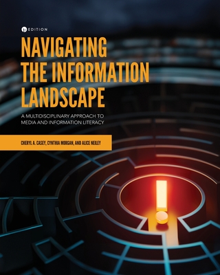 Navigating the Information Landscape: A Multidisciplinary Approach to Media and Information Literacy - Casey, Cheryl A., and Morgan, Cindy, and Neiley, Alice