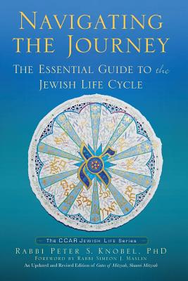 Navigating the Journey: The Essential Guide to the Jewish Life Cycle - Knobel, Peter S (Editor)