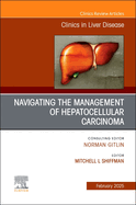 Navigating the Management of Hepatocellular Carcinoma, An Issue of Clinics in Liver Disease