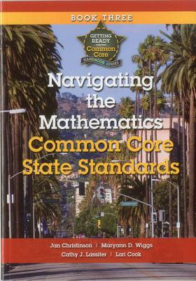 Navigating the Mathematics Common Core State Standards: Getting Ready for the Common Core Handbook Series - Christinson, Jan, and Wiggs, Maryann D