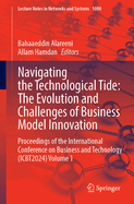 Navigating the Technological Tide: The Evolution and Challenges of Business Model Innovation: Proceedings of the International Conference on Business and Technology (ICBT2024), Volume 1