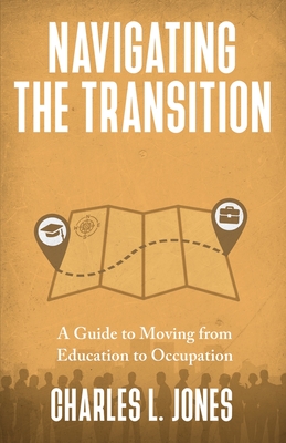 Navigating the Transition: A Guide to Moving from Education to Occupation - Jones, Charles L