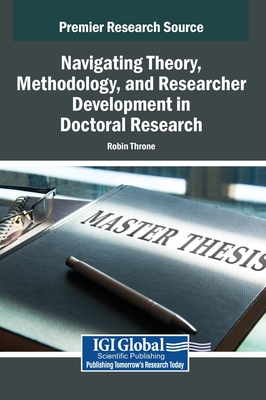 Navigating Theory, Methodology, and Researcher Development in Doctoral Research - Throne, Robin (Editor)