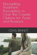 Navigating Treatment: Prescription vs. Over-the-Counter Options for Acne and Rosacea