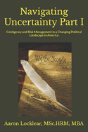 Navigating Uncertainty Part I: Contigency and Risk Management in a Changing Political Landscape in America