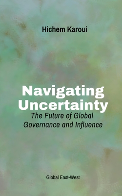 Navigating Uncertainty: The Future of Global Governance and Influence - Karoui, Hichem