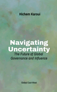 Navigating Uncertainty: The Future of Global Governance and Influence