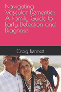 Navigating Vascular Dementia: A Family Guide to Early Detection and Diagnosis