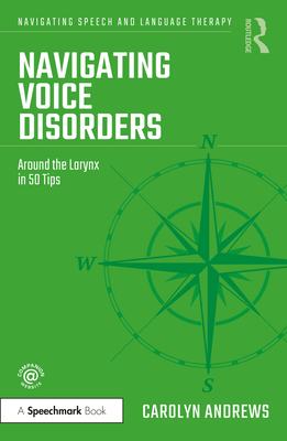Navigating Voice Disorders: Around the Larynx in 50 Tips - Andrews, Carolyn