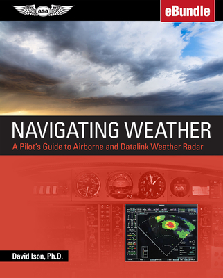 Navigating Weather: A Pilot's Guide to Airborne and Datalink Weather Radar (Ebundle) - Ison, David