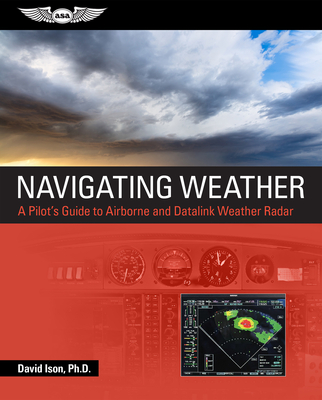 Navigating Weather: A Pilot's Guide to Airborne and Datalink Weather Radar - Ison, David