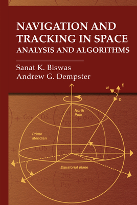 Navigation and Tracking in Space: Analysis and Algorithms - Biswas, Sanat K, and Dempster, Andrew G