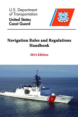 Navigation Rules and Regulations Handbook - 2014 Edition - Transportation, U S Department of, and Coast Guard, United States