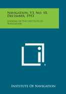 Navigation, V3, No. 10, December, 1953: Journal of the Institute of Navigation