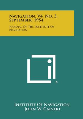 Navigation, V4, No. 3, September, 1954: Journal of the Institute of Navigation - Institute of Navigation (Editor), and Calvert, John W (Editor)