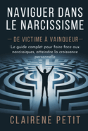 Naviguer dans le narcissisme - De victime  vainqueur: Le guide complet pour faire face aux narcissiques, atteindre la croissance personnelle