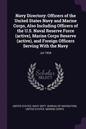 Navy Directory: Officers of the United States Navy and Marine Corps, Also Including Officers of the U.S. Naval Reserve Force (active), Marine Corps Reserve (active), and Foreign Officers Serving With the Navy: Jul 1934