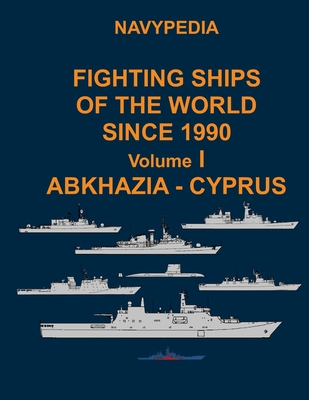 Navypedia. Fighting ships of the world since 1990. Volume I Abkhazia - Cyprus - Gogin, Ivan
