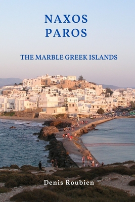 Naxos - Paros. The marble Greek Islands - Roubien, Denis