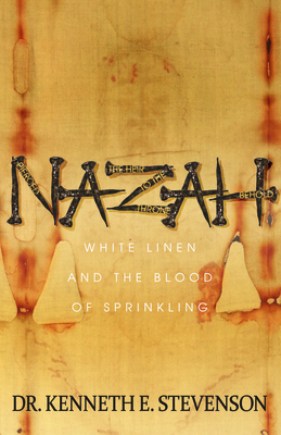 Nazah: White Linen and the Blood of Sprinkling - Stevenson, Kenneth E, Dr.