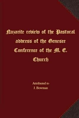 Nazarite review of the Pastoral address of the Genesee Conference of the M. E. Church - Bowman, J