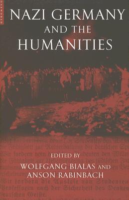 Nazi Germany and the Humanities - Rabinbach, Anson, and Bialas, Wolfgang