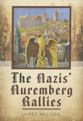 Nazi's Nuremberg Rallies - Wilson, James