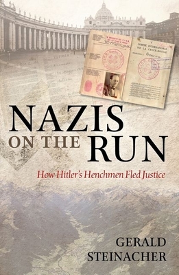 Nazis on the Run - Steinacher, Gerald