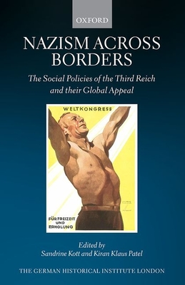Nazism across Borders: The Social Policies of the Third Reich and their Global Appeal - Kott, Sandrine (Editor), and Patel, Kiran Klaus (Editor)