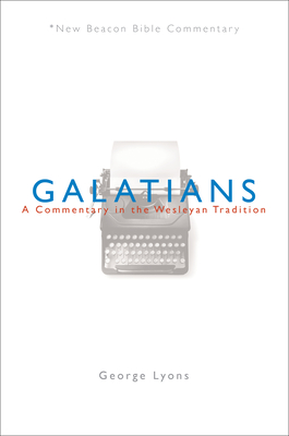 Nbbc, Galatians: A Commentary in the Wesleyan Tradition - Lyons, George