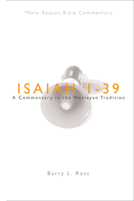 Nbbc, Isaiah 1-39: A Commentary in the Wesleyan Tradition - Ross, Barry Lowell