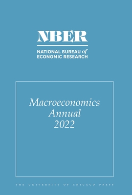 Nber Macroeconomics Annual, 2022: Volume 37 Volume 37 - Eichenbaum, Martin (Editor), and Hurst, Erik (Editor), and Ramey, Valerie (Editor)