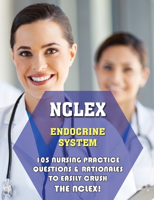 NCLEX Endocrine System: 105 Nursing Practice Questions & Rationales to EASILY Crush the NCLEX! - Thomas Powers, Michael