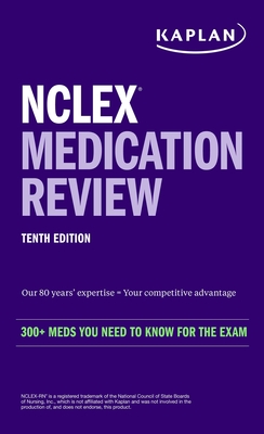 NCLEX Medication Review: 300+ Meds You Need to Know for the Exam - Kaplan Nursing