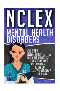 NCLEX: Mental Health Disorders: Easily Dominate the Test with 105 Practice Questions & Rationales to Help You Become a Nurse!