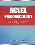 NCLEX Pharmacology AudioLearn: Complete review for the pharmacology portion of the National Council Licensure Examination (NCLEX)