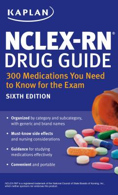 Nclex-RN Drug Guide: 300 Medications You Need to Know for the Exam - Kaplan Nursing