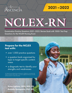 NCLEX-RN Examination Practice Questions 2021-2022: Review Book with 1000] Test Prep Questions for the NCLEX Nursing Exam