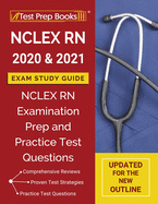 NCLEXN RN 2020 and 2021 Exam Study Guide: NCLEX RN Examination Prep and Practice Test Questions [Updated for the New Outline]