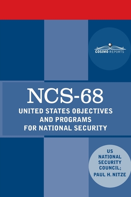 Ncs-68: United States Objectives and Programs for National Security - National Security Council, Us, and Nitze, Paul H