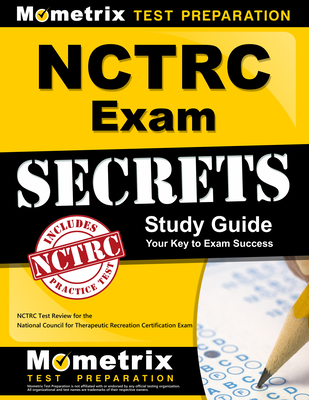 Nctrc Exam Secrets Study Guide: Nctrc Test Review for the National Council for Therapeutic Recreation Certification Exam - Mometrix Recreational Therapy Certification Test Team (Editor)