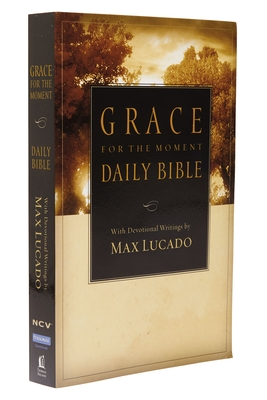 NCV, Grace for the Moment Daily Bible, Paperback: Spend 365 Days reading the Bible with Max Lucado - Lucado, Max (Editor)