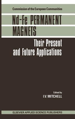 Nd-Fe Permanent Magnets: Their Present and Future Applications - Mitchell, I V (Editor)