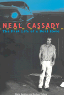Neal Cassady: The Fast Life of a Beat Hero - Sandison, David, and Vickers, Graham