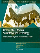 Neanderthal Lifeways, Subsistence and Technology: One Hundred Fifty Years of Neanderthal Study