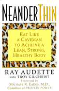 Neanderthin: Eat Like a Caveman to Achieve a Lean, Strong, Healthy Body