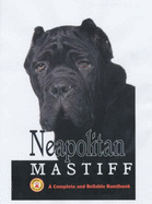 Neapolitan Mastiff: A Complete and Reliable Handbook