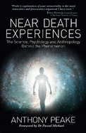 Near Death Experiences: The Science, Psychology and Anthropology Behind the Phenomenon